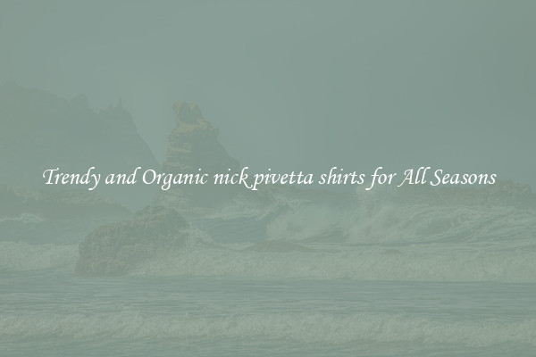 Trendy and Organic nick pivetta shirts for All Seasons