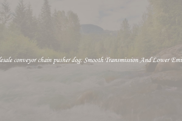 Wholesale conveyor chain pusher dog: Smooth Transmission And Lower Emissions