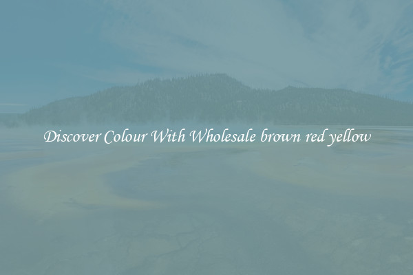 Discover Colour With Wholesale brown red yellow