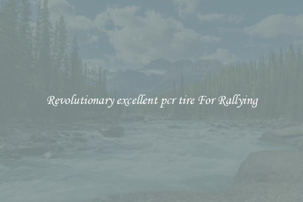 Revolutionary excellent pcr tire For Rallying