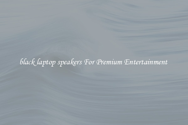 black laptop speakers For Premium Entertainment 