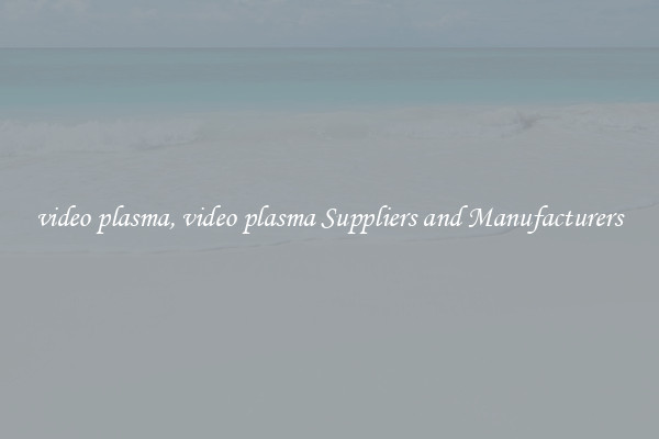 video plasma, video plasma Suppliers and Manufacturers