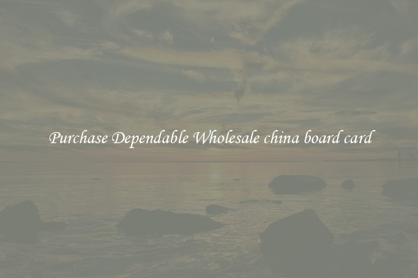 Purchase Dependable Wholesale china board card
