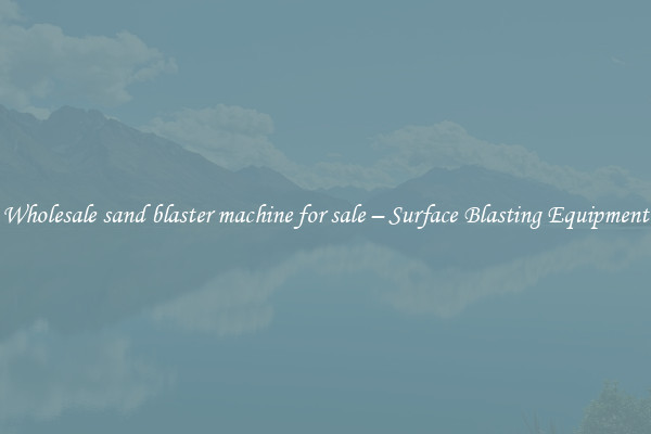  Wholesale sand blaster machine for sale – Surface Blasting Equipment 