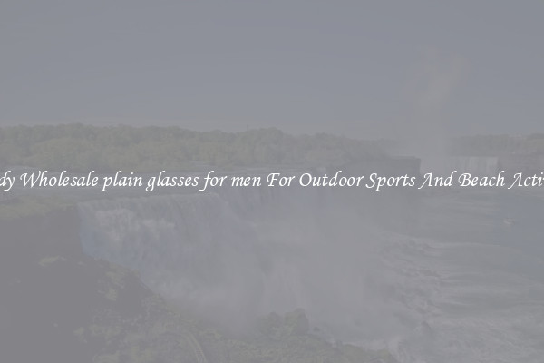 Trendy Wholesale plain glasses for men For Outdoor Sports And Beach Activities