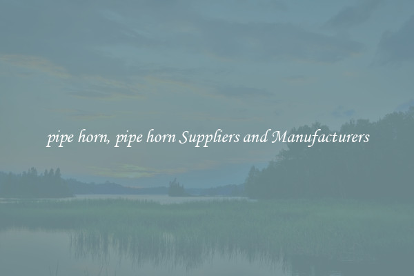 pipe horn, pipe horn Suppliers and Manufacturers