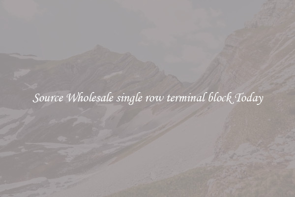Source Wholesale single row terminal block Today