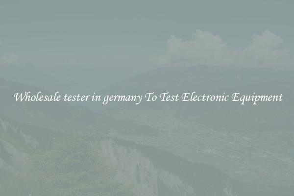 Wholesale tester in germany To Test Electronic Equipment