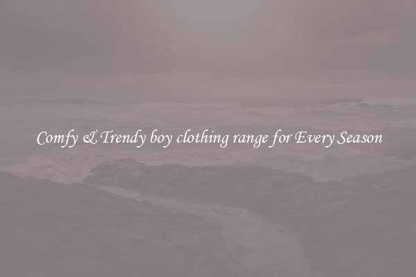 Comfy & Trendy boy clothing range for Every Season