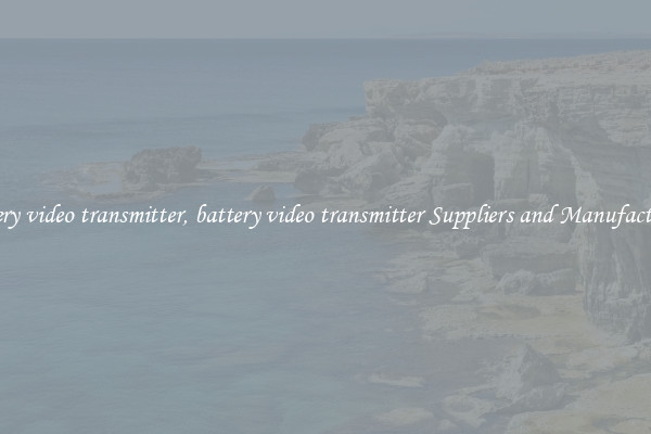battery video transmitter, battery video transmitter Suppliers and Manufacturers