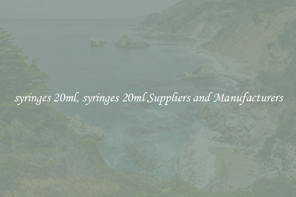 syringes 20ml, syringes 20ml Suppliers and Manufacturers