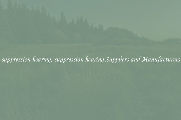 suppression hearing, suppression hearing Suppliers and Manufacturers