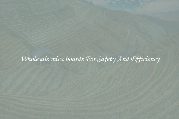 Wholesale mica boards For Safety And Efficiency