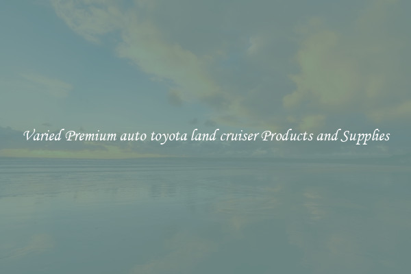 Varied Premium auto toyota land cruiser Products and Supplies
