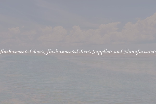 flush veneered doors, flush veneered doors Suppliers and Manufacturers
