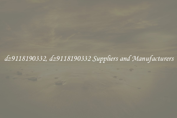 dz9118190332, dz9118190332 Suppliers and Manufacturers