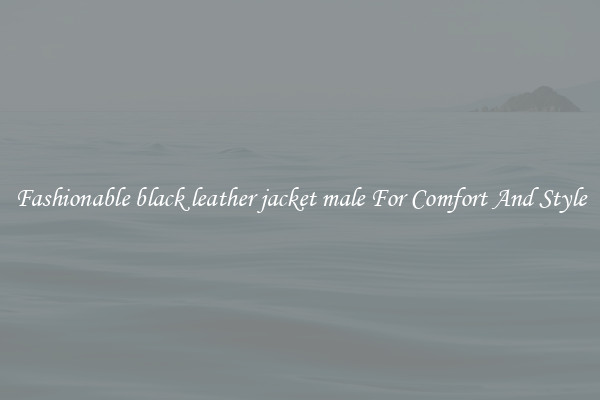 Fashionable black leather jacket male For Comfort And Style