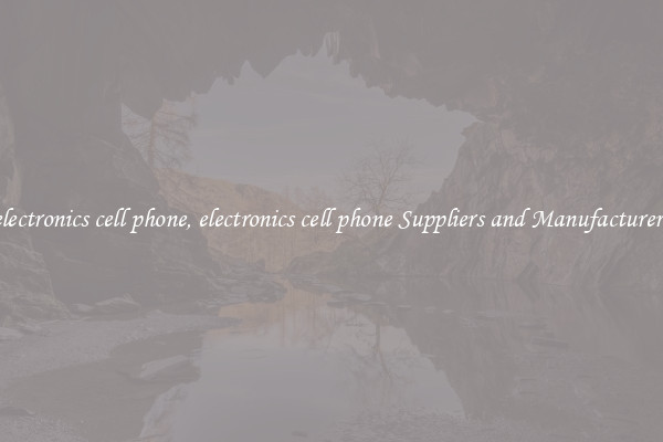 electronics cell phone, electronics cell phone Suppliers and Manufacturers