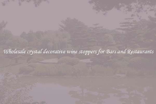 Wholesale crystal decorative wine stoppers for Bars and Restaurants