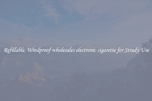 Refillable, Windproof wholesales electronic cigarette for Strudy Use