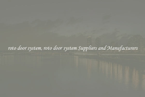 roto door system, roto door system Suppliers and Manufacturers
