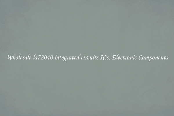 Wholesale la78040 integrated circuits ICs, Electronic Components