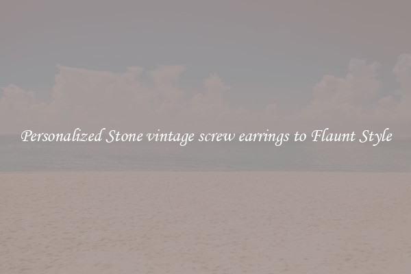 Personalized Stone vintage screw earrings to Flaunt Style