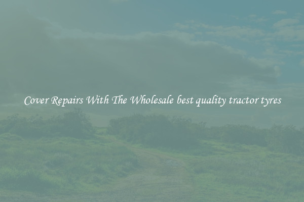  Cover Repairs With The Wholesale best quality tractor tyres 