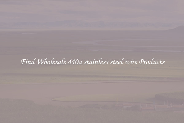 Find Wholesale 440a stainless steel wire Products