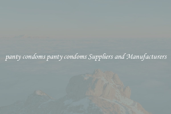 panty condoms panty condoms Suppliers and Manufacturers