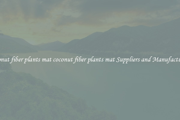coconut fiber plants mat coconut fiber plants mat Suppliers and Manufacturers