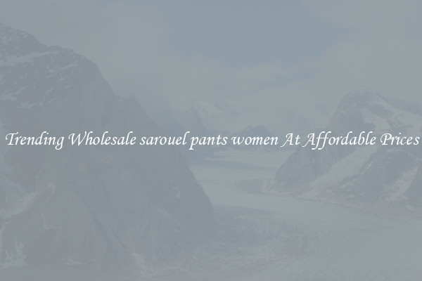 Trending Wholesale sarouel pants women At Affordable Prices