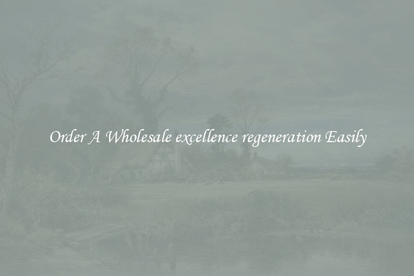 Order A Wholesale excellence regeneration Easily