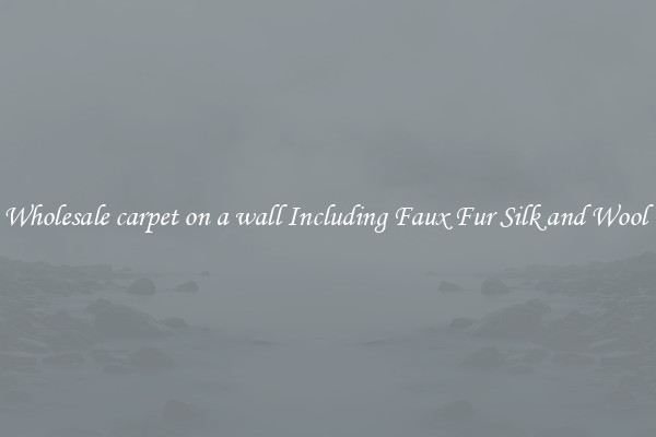 Wholesale carpet on a wall Including Faux Fur Silk and Wool 