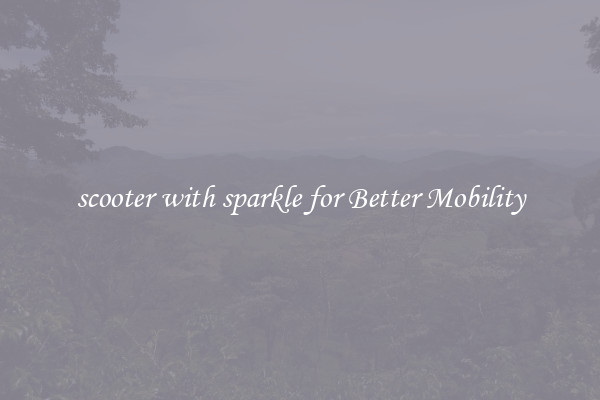 scooter with sparkle for Better Mobility