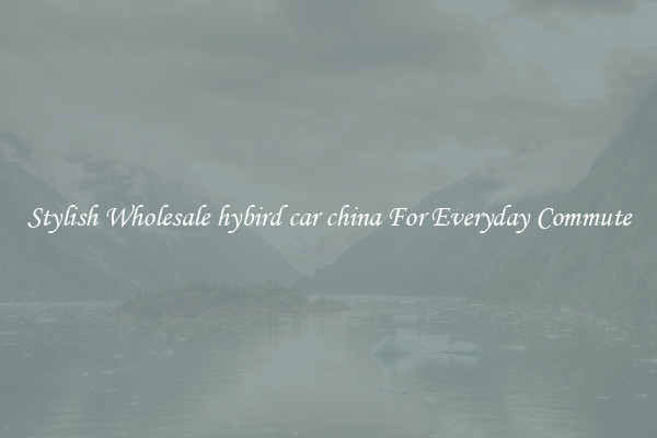 Stylish Wholesale hybird car china For Everyday Commute