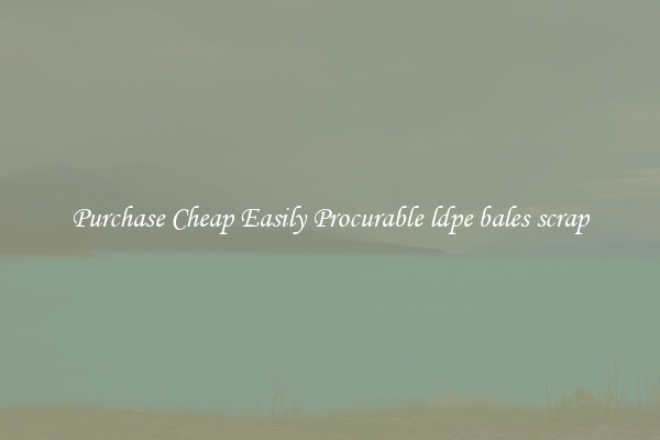Purchase Cheap Easily Procurable ldpe bales scrap