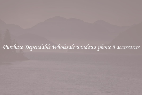 Purchase Dependable Wholesale windows phone 8 accessories