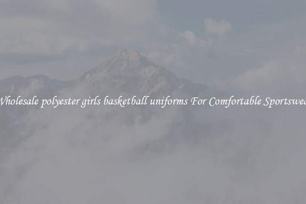 Wholesale polyester girls basketball uniforms For Comfortable Sportswear