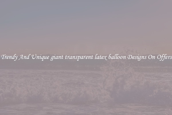 Trendy And Unique giant transparent latex balloon Designs On Offers