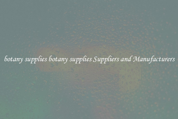 botany supplies botany supplies Suppliers and Manufacturers