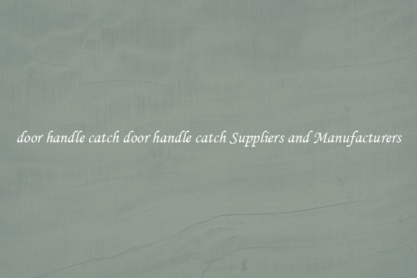 door handle catch door handle catch Suppliers and Manufacturers