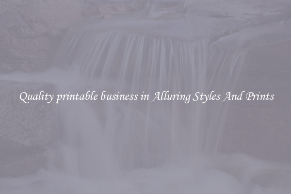 Quality printable business in Alluring Styles And Prints