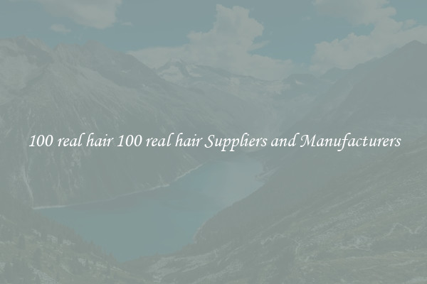 100 real hair 100 real hair Suppliers and Manufacturers