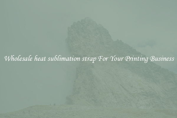 Wholesale heat sublimation strap For Your Printing Business