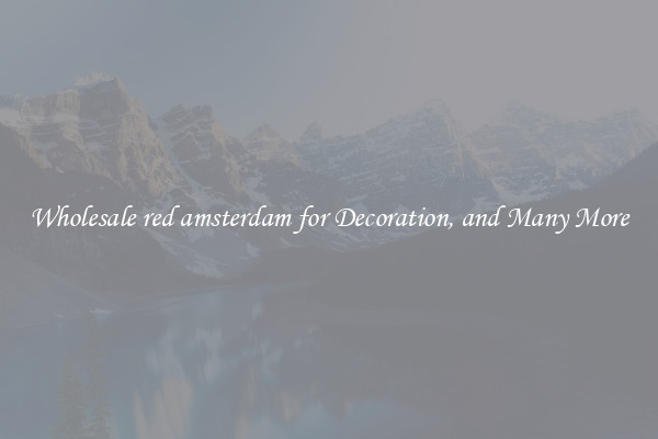 Wholesale red amsterdam for Decoration, and Many More