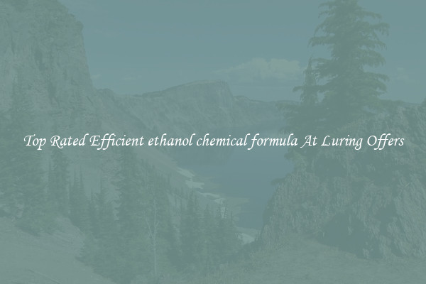 Top Rated Efficient ethanol chemical formula At Luring Offers