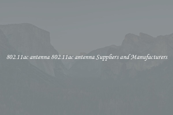 802.11ac antenna 802.11ac antenna Suppliers and Manufacturers