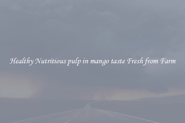 Healthy Nutritious pulp in mango taste Fresh from Farm