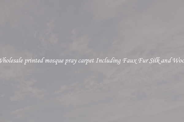 Wholesale printed mosque pray carpet Including Faux Fur Silk and Wool 